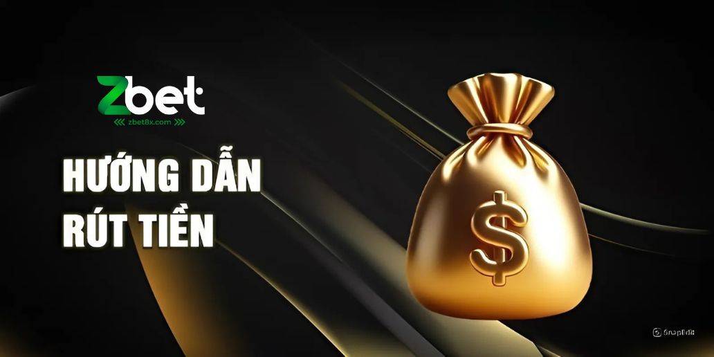 Rút Tiền ZBET - Hướng Dẫn Chi Tiết Và Mới Nhất